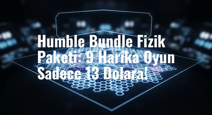 Humble Bundle Fizik Paketi: 9 Harika Oyun Sadece 13 Dolara!