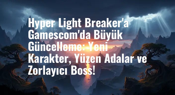 Hyper Light Breaker'a Gamescom'da Büyük Güncelleme: Yeni Karakter, Yüzen Adalar ve Zorlayıcı Boss!