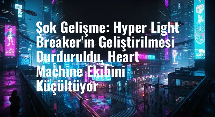 Şok Gelişme: Hyper Light Breaker'ın Geliştirilmesi Durduruldu, Heart Machine Ekibini Küçültüyor