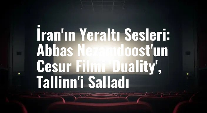 İran'ın Yeraltı Sesleri: Abbas Nezamdoost'un Cesur Filmi 'Duality', Tallinn'i Salladı