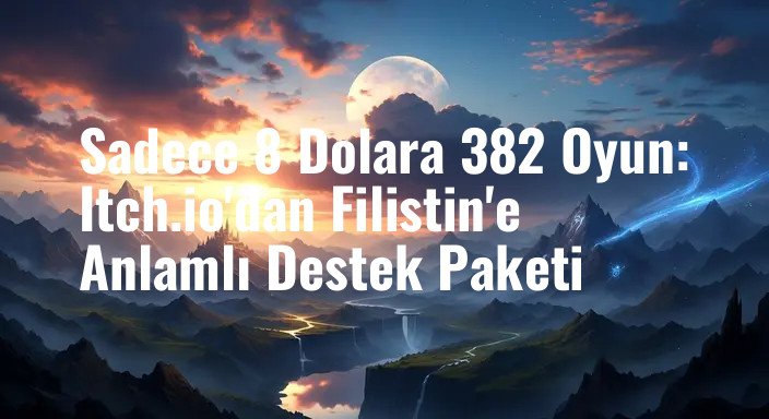 Sadece 8 Dolara 382 Oyun: Itch.io'dan Filistin'e Anlamlı Destek Paketi