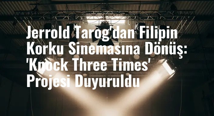 Jerrold Tarog'dan Filipin Korku Sinemasına Dönüş: 'Knock Three Times' Projesi Duyuruldu