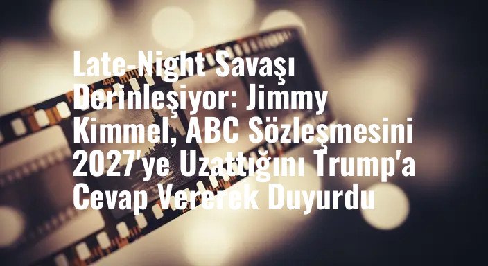 Late-Night Savaşı Derinleşiyor: Jimmy Kimmel, ABC Sözleşmesini 2027'ye Uzattığını Trump'a Cevap Vererek Duyurdu