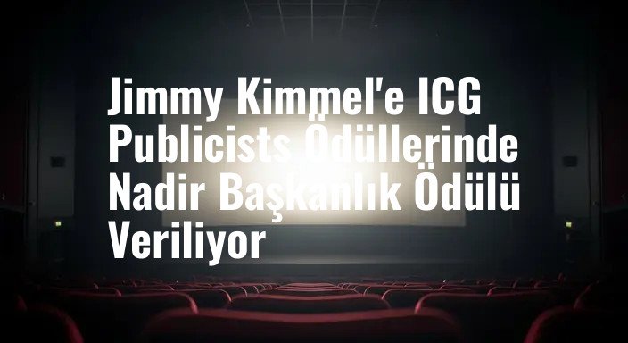 Jimmy Kimmel'e ICG Publicists Ödüllerinde Nadir Başkanlık Ödülü Veriliyor