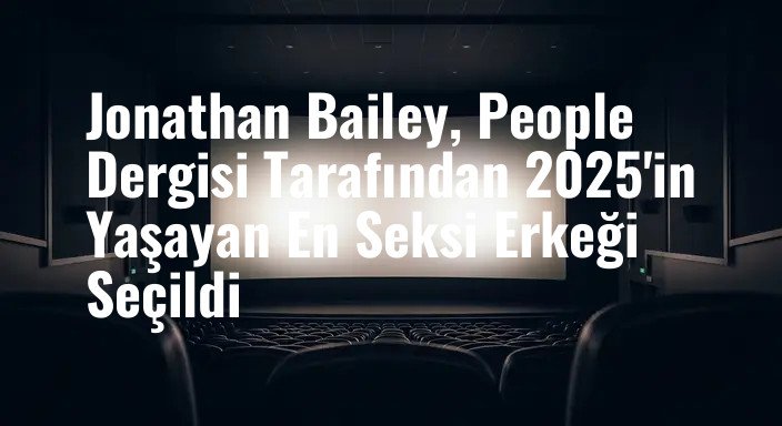 Jonathan Bailey, People Dergisi Tarafından 2025'in Yaşayan En Seksi Erkeği Seçildi