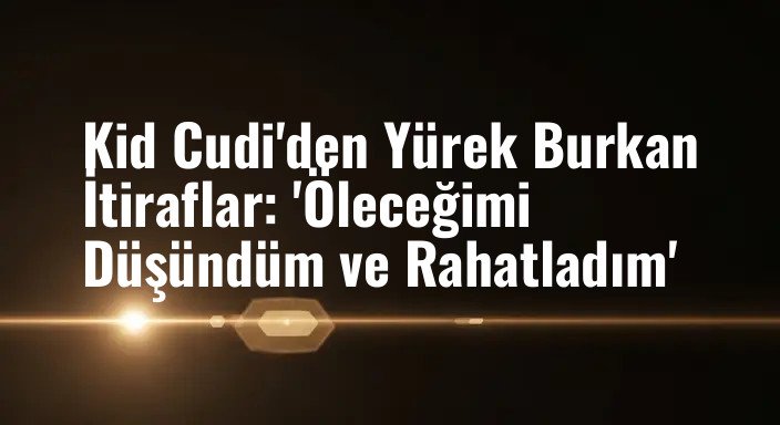Kid Cudi'den Yürek Burkan İtiraflar: 'Öleceğimi Düşündüm ve Rahatladım'