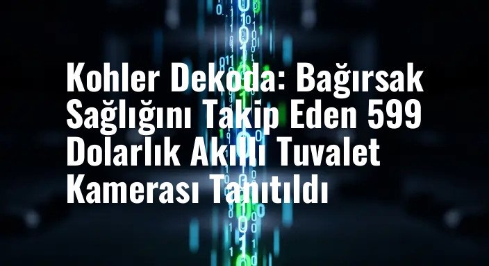 Kohler Dekoda: Bağırsak Sağlığını Takip Eden 599 Dolarlık Akıllı Tuvalet Kamerası Tanıtıldı