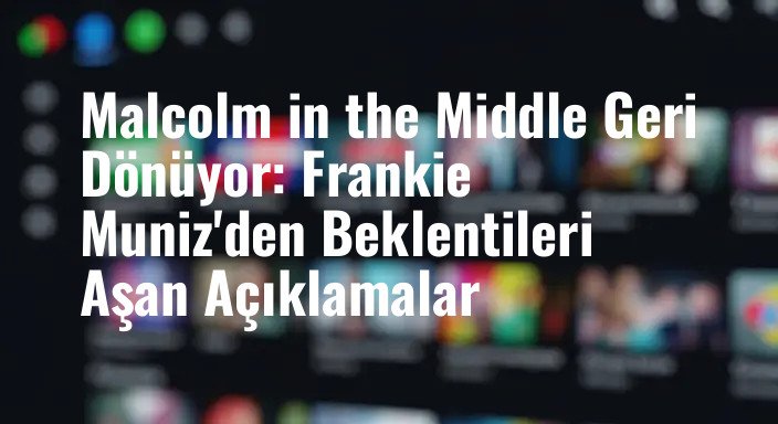 Malcolm in the Middle Geri Dönüyor: Frankie Muniz'den Beklentileri Aşan Açıklamalar