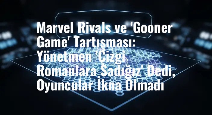 Marvel Rivals ve 'Gooner Game' Tartışması: Yönetmen 'Çizgi Romanlara Sadığız' Dedi, Oyuncular İkna Olmadı