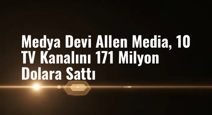Medya Devi Allen Media, 10 TV Kanalını 171 Milyon Dolara Sattı