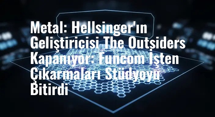 Metal: Hellsinger'ın Geliştiricisi The Outsiders Kapanıyor: Funcom İşten Çıkarmaları Stüdyoyu Bitirdi