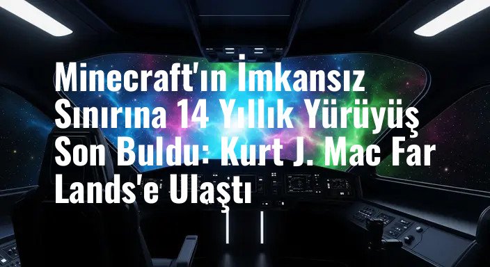 Minecraft'ın İmkansız Sınırına 14 Yıllık Yürüyüş Son Buldu: Kurt J. Mac Far Lands'e Ulaştı