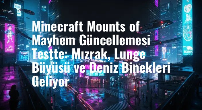 Minecraft Mounts of Mayhem Güncellemesi Testte: Mızrak, Lunge Büyüsü ve Deniz Binekleri Geliyor