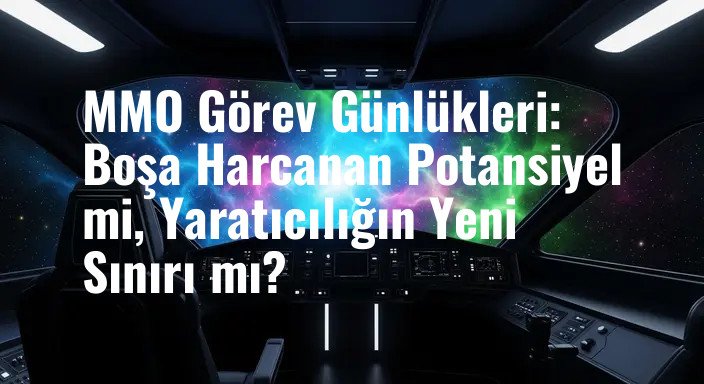MMO Görev Günlükleri: Boşa Harcanan Potansiyel mi, Yaratıcılığın Yeni Sınırı mı?
