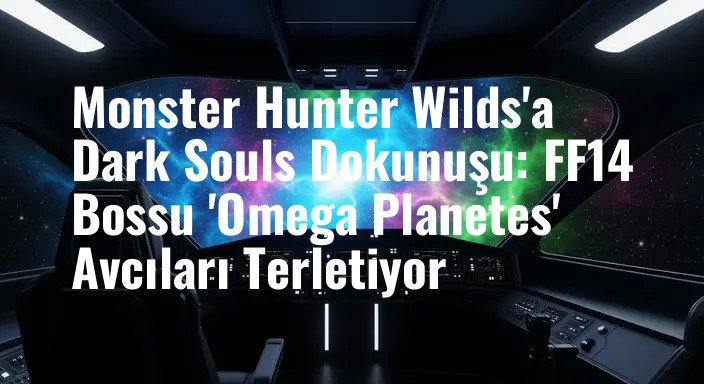 Monster Hunter Wilds'a Dark Souls Dokunuşu: FF14 Bossu 'Omega Planetes' Avcıları Terletiyor