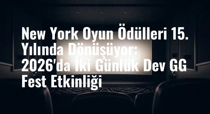 New York Oyun Ödülleri 15. Yılında Dönüşüyor: 2026'da İki Günlük Dev GG Fest Etkinliği