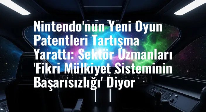 Nintendo'nun Yeni Oyun Patentleri Tartışma Yarattı: Sektör Uzmanları 'Fikri Mülkiyet Sisteminin Başarısızlığı' Diyor