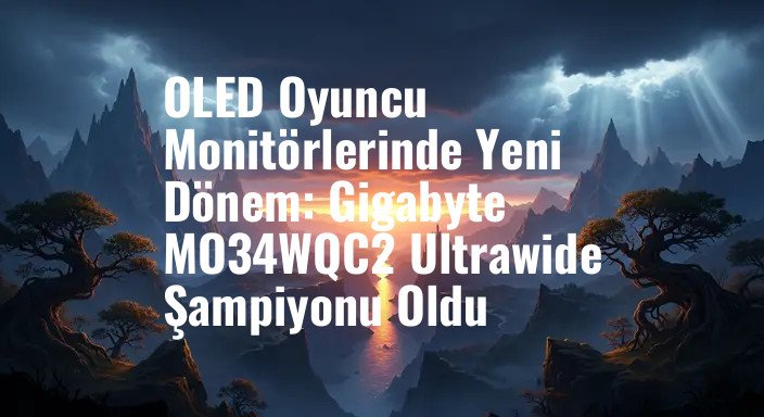 OLED Oyuncu Monitörlerinde Yeni Dönem: Gigabyte MO34WQC2 Ultrawide Şampiyonu Oldu
