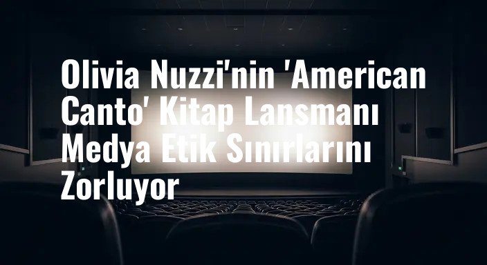 Olivia Nuzzi'nin 'American Canto' Kitap Lansmanı Medya Etik Sınırlarını Zorluyor