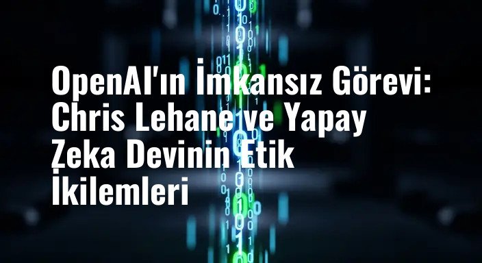OpenAI'ın İmkansız Görevi: Chris Lehane ve Yapay Zeka Devinin Etik İkilemleri