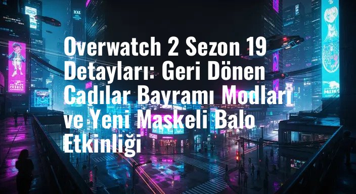 Overwatch 2 Sezon 19 Detayları: Geri Dönen Cadılar Bayramı Modları ve Yeni Maskeli Balo Etkinliği