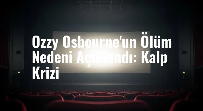 Ozzy Osbourne'un Ölüm Nedeni Açıklandı: Kalp Krizi
