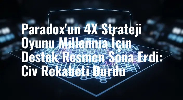 Paradox'un 4X Strateji Oyunu Millennia İçin Destek Resmen Sona Erdi: Civ Rekabeti Durdu