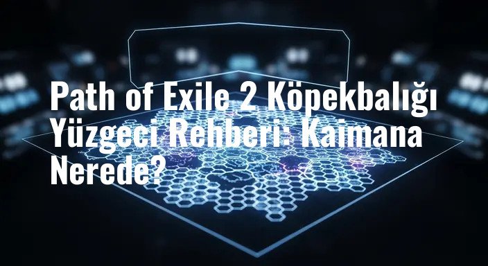Path of Exile 2 Köpekbalığı Yüzgeci Rehberi: Kaimana Nerede?