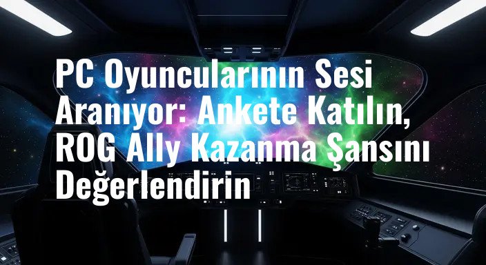 PC Oyuncularının Sesi Aranıyor: Ankete Katılın, ROG Ally Kazanma Şansını Değerlendirin