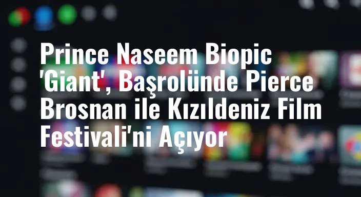 Prince Naseem Biopic 'Giant', Başrolünde Pierce Brosnan ile Kızıldeniz Film Festivali'ni Açıyor