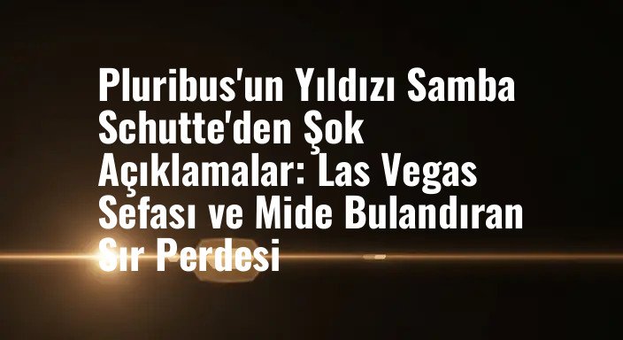 Pluribus'un Yıldızı Samba Schutte'den Şok Açıklamalar: Las Vegas Sefası ve Mide Bulandıran Sır Perdesi