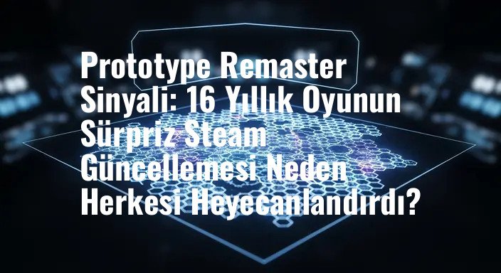 Prototype Remaster Sinyali: 16 Yıllık Oyunun Sürpriz Steam Güncellemesi Neden Herkesi Heyecanlandırdı?