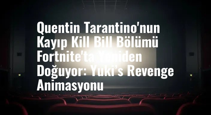 Quentin Tarantino'nun Kayıp Kill Bill Bölümü Fortnite'ta Yeniden Doğuyor: Yuki’s Revenge Animasyonu