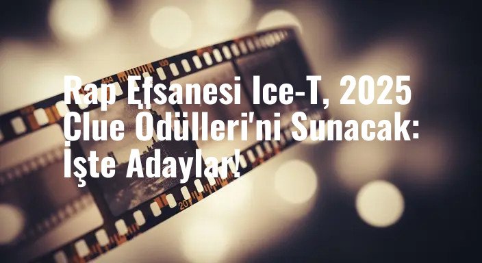 Rap Efsanesi Ice-T, 2025 Clue Ödülleri'ni Sunacak: İşte Adaylar!