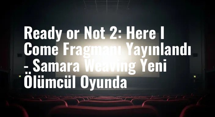 Ready or Not 2: Here I Come Fragmanı Yayınlandı - Samara Weaving Yeni Ölümcül Oyunda