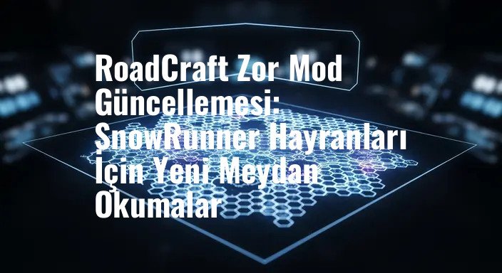 RoadCraft Zor Mod Güncellemesi: SnowRunner Hayranları İçin Yeni Meydan Okumalar