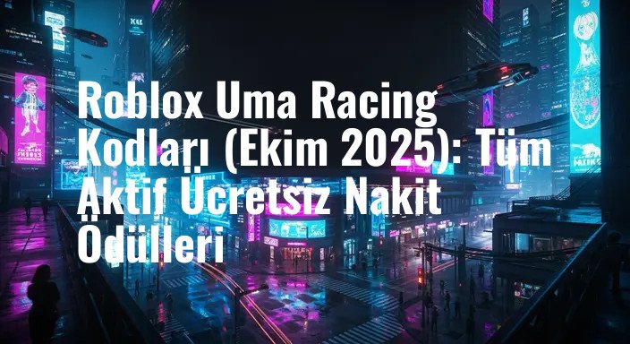 Roblox Uma Racing Kodları (Ekim 2025): Tüm Aktif Ücretsiz Nakit Ödülleri