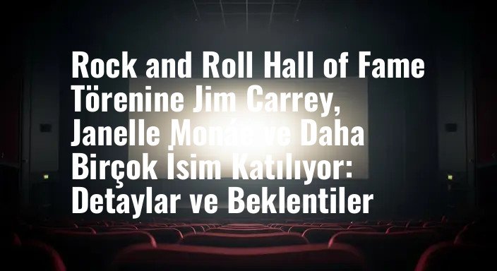 Rock and Roll Hall of Fame Törenine Jim Carrey, Janelle Monáe ve Daha Birçok İsim Katılıyor: Detaylar ve Beklentiler