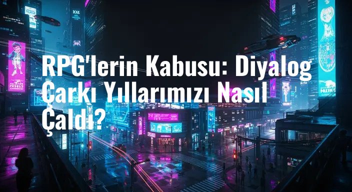 RPG'lerin Kabusu: Diyalog Çarkı Yıllarımızı Nasıl Çaldı?