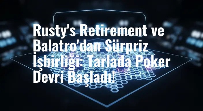 Rusty's Retirement ve Balatro'dan Sürpriz İşbirliği: Tarlada Poker Devri Başladı!