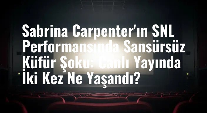 Sabrina Carpenter'ın SNL Performansında Sansürsüz Küfür Şoku: Canlı Yayında İki Kez Ne Yaşandı?