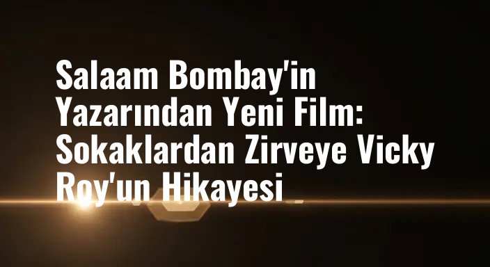 Salaam Bombay'in Yazarından Yeni Film: Sokaklardan Zirveye Vicky Roy'un Hikayesi