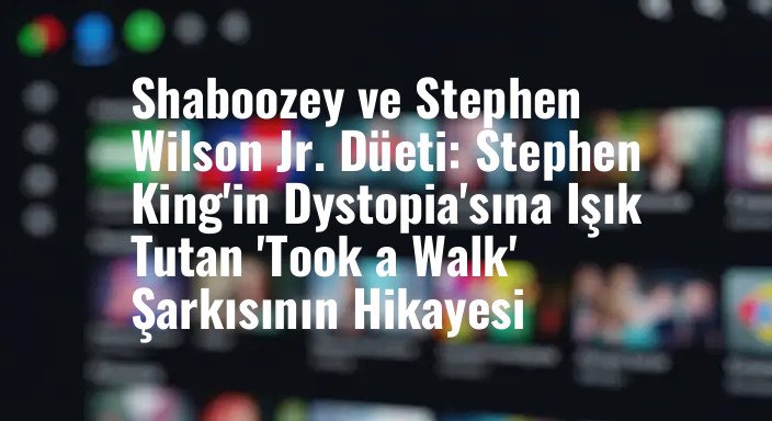 Shaboozey ve Stephen Wilson Jr. Düeti: Stephen King'in Dystopia'sına Işık Tutan 'Took a Walk' Şarkısının Hikayesi