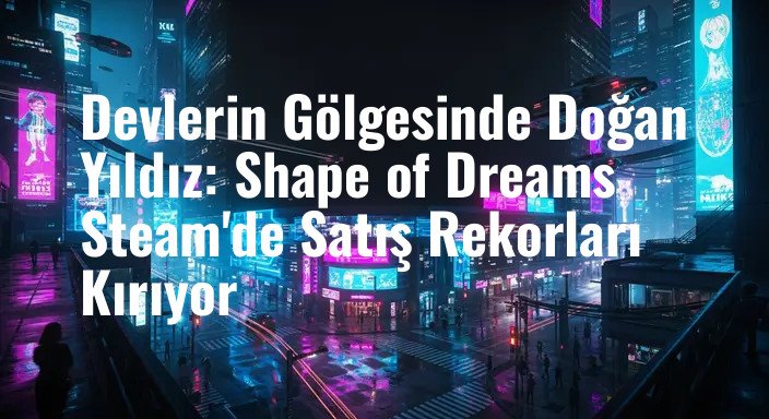 Devlerin Gölgesinde Doğan Yıldız: Shape of Dreams Steam'de Satış Rekorları Kırıyor