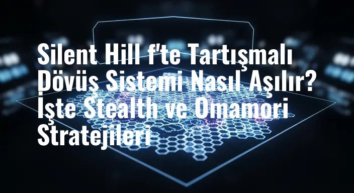 Silent Hill f'te Tartışmalı Dövüş Sistemi Nasıl Aşılır? İşte Stealth ve Omamori Stratejileri