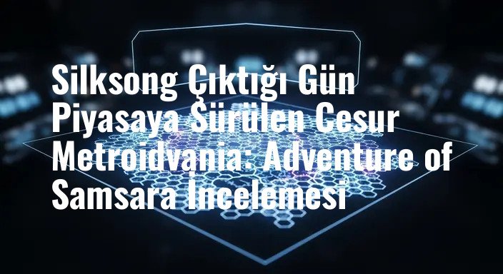 Silksong Çıktığı Gün Piyasaya Sürülen Cesur Metroidvania: Adventure of Samsara İncelemesi