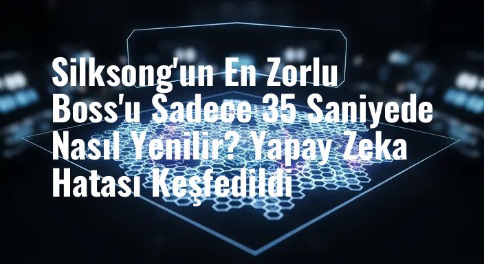 Silksong'un En Zorlu Boss'u Sadece 35 Saniyede Nasıl Yenilir? Yapay Zeka Hatası Keşfedildi