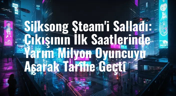 Silksong Steam'i Salladı: Çıkışının İlk Saatlerinde Yarım Milyon Oyuncuyu Aşarak Tarihe Geçti