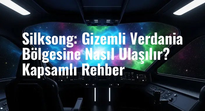 Silksong: Gizemli Verdania Bölgesine Nasıl Ulaşılır? Kapsamlı Rehber