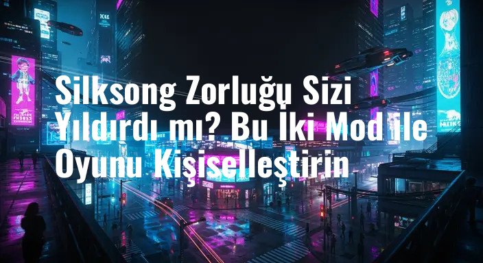 Silksong Zorluğu Sizi Yıldırdı mı? Bu İki Mod ile Oyunu Kişiselleştirin